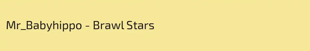Mr_Babyhippo - Brawl Stars